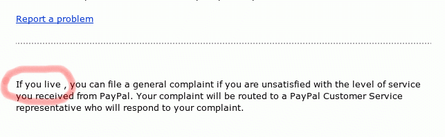 'If you *live* , you can file a general complaint if you unsatisfied with the level of service you received from PayPal.'